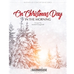 Barnhouse  Longfield R  On Christmas Day in the Morning - Concert Band