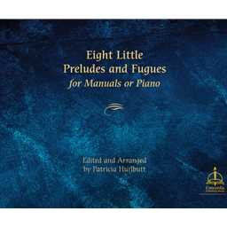 Eight Little Preludes and Fugues for Manuals or Piano