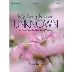 My Song Is Love Unknown - Four-Hand Piano Duets for Spring Worship