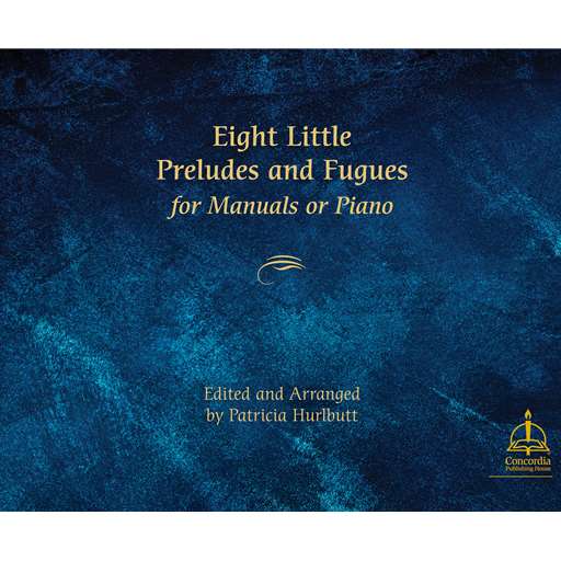 Eight Little Preludes and Fugues for Manuals or Piano